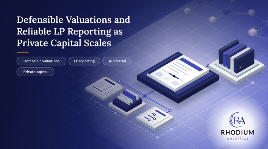Defensible Valuations and Reliable LP Reporting as Private Capital Scales